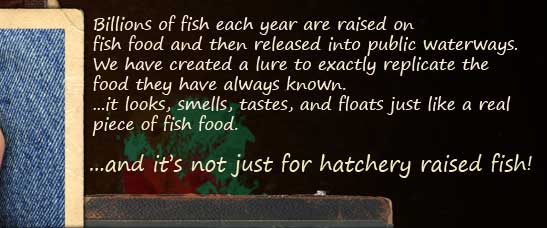 not only fish who are fed fish food love our lure!!!